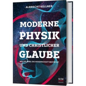 Albrecht Kellner - Moderne Physik und christlicher Glaube