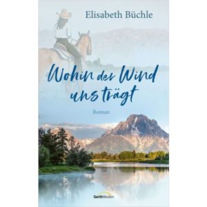 Elisabeth Büchle - Wohin der Wind uns trägt
