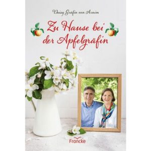 Daisy Gräfin von Arnim - Zu Hause bei der Apfelgräfin