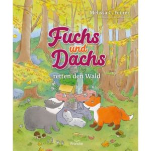 Melissa C. Feurer - Fuchs und Dachs retten den Wald