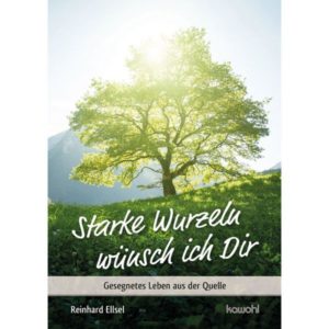 Reinhard Ellsel - Starke Wurzeln wünsch ich Dir