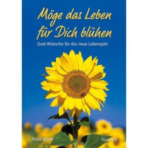 Petra Würth - Möge das Leben für Dich blühen