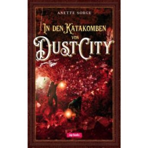 Anette Sorge - In den Katakomben von Dust City
