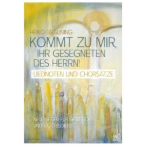 Heiko Bräuning - Kommt zu mir, ihr Gesegneten des Herrn (Liederheft)