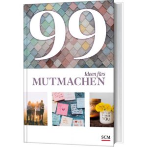 Annegret Prause - 99 Ideen fürs Mutmachen
