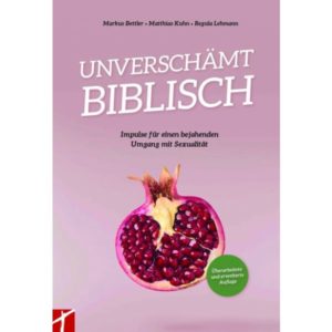 Markus Bettler, Matthias Kuhn, Regula Lehmann - Unverschämt biblisch