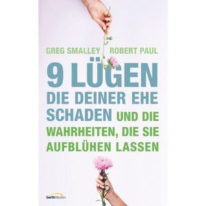 Gary Smalley, Robert Paul - 9 Lügen, die deiner Ehe schaden