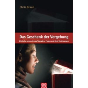 Chris Braun - Das Geschenk der Vergebung