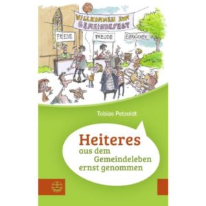 Tobias Petzoldt - Heiteres aus dem Gemeindeleben ernst genommen