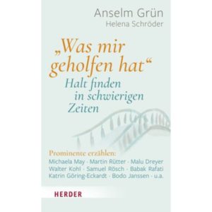 Anselm Grün, Helena Schröder - "Was mir geholfen hat" - Halt finden in schwierigen Zeiten