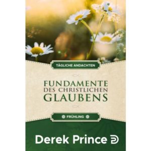 Derek Prince - Fundamente des christlichen Glaubens - Frühling