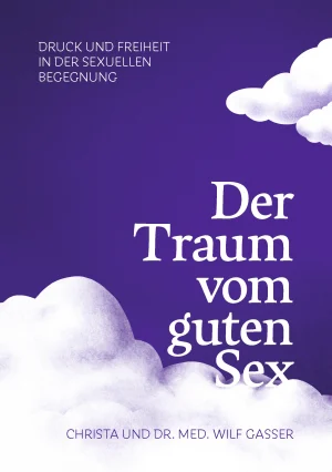 Christa Gasser, Wilf Gasser - Der Traum vom guten Sex