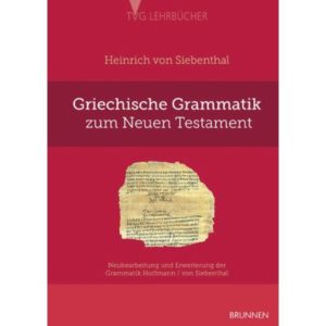 Heinrich von Siebenthal - Griechische Grammatik zum Neuen Testament
