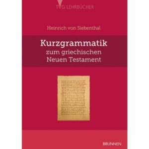 Heinrich von Siebenthal - Kurzgrammatik zum Griechischen Neuen Testament