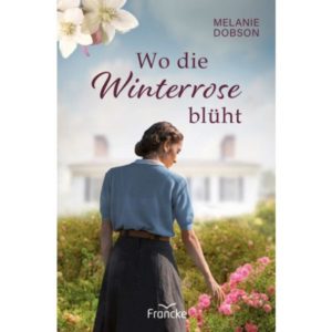 Melanie Dobson - Wo die Winterrose blüht