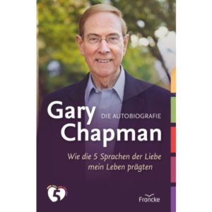 Gary Chapman - Gary Chapman. Die Autobiografie