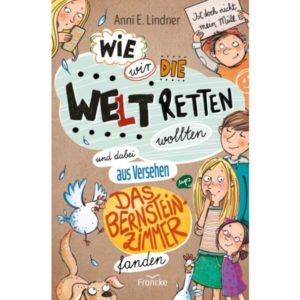 Anni E. Lindner - Wie wir die Welt retten wollten und dabei aus Versehen