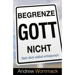 Andrew Wommack - Begrenze Gott nicht