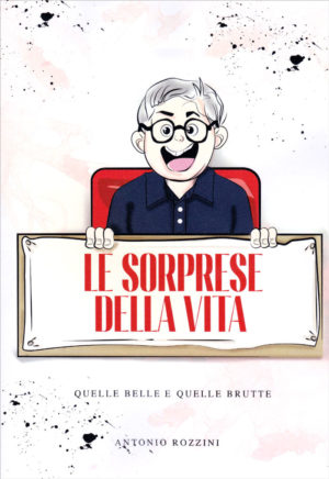 Antonio Rozzini - Le sorprese della vita - Quelle belle e quelle brutte