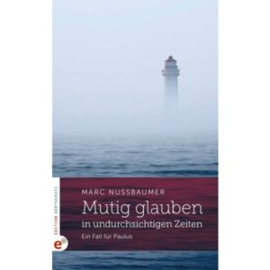 Marc Nussbaumer - Mutig glauben in undurchsichtigen Zeiten