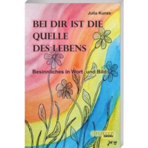 Julia Kunze - Bei dir ist die Quelle des Lebens