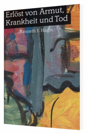 Kenneth E. Hagin - Erlöst von Armut, Krankheit und Tod