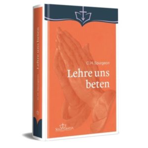 Charles Haddon Spurgeon - Lehre uns beten