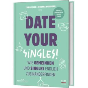 Tobias Faix, Johanna Weddigen - Date Your Singles!