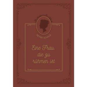 Peter Schild - Eine Frau, die zu rühmen ist