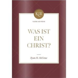 Ryan M. McGraw - Was ist ein Christ?