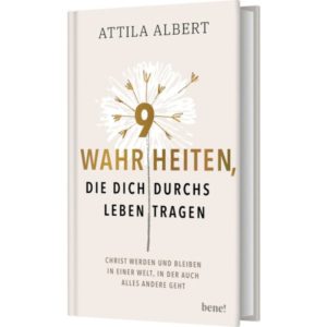 Attila Albert - 9 Wahrheiten , die dich durchs Leben tragen
