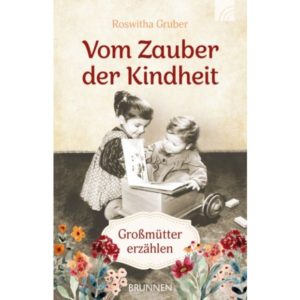 Roswitha Gruber - Vom Zauber der Kindheit