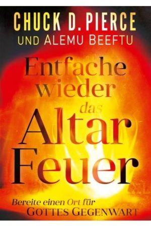 Chuck D. Pierce, Alemu Beeftu - Entfache wieder das Altar-Feuer