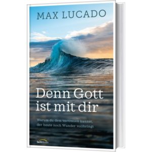 Max Lucado - Denn Gott ist mit dir