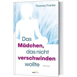 Thomas Franke - Das Mädchen, das nicht verschwinden wollte