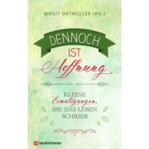 Birgit Ortmüller - Dennoch ist Hoffnung