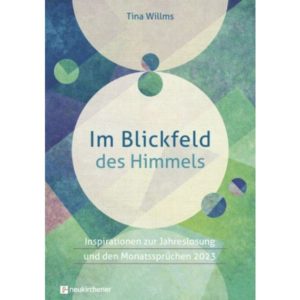 Tina Willms - Jahreslosung 2023: Im Blickfeld des Himmels