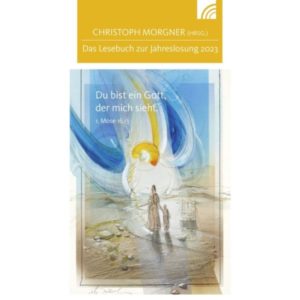 Lesebuch: Christoph Morgner - Jahreslosung 2023 - Du bist ein Gott, der mich sieht