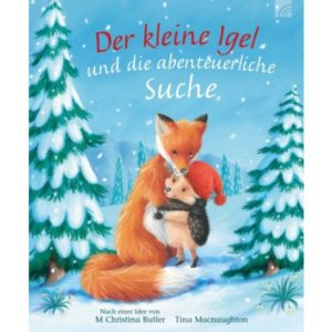 Christina M Butler, Tina Macnaughton - Der kleine Igel und die abenteuerliche Suche