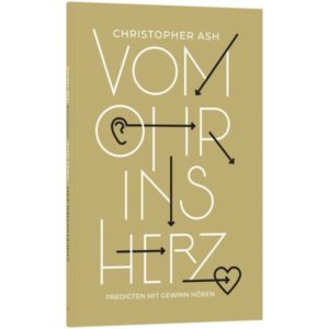 Christopher Ash - Vom Ohr ins Herz