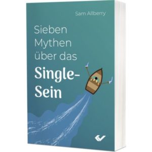 Sam Allberry - Sieben Mythen über das Single-Sein
