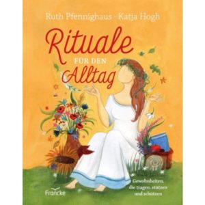 Ruth Pfennighaus, Katja Hogh - Rituale für den Alltag