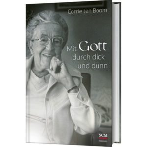 Corrie ten Boom - Mit Gott durch dick und dünn