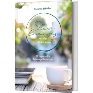 Christina Schöffler - Slow Living: Aus der Ruhe leben