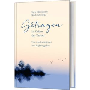 Sigrid Offermann, Nicole Schol - Getragen in Zeiten der Trauer