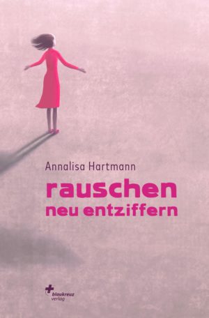 Annalisa Hartmann - Rauschen neu entziffern