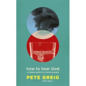 Pete Greig - How to Hear God
