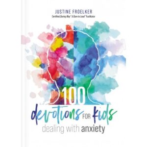 Justine Froelker - 100 devotions for kids dealing with anxiety