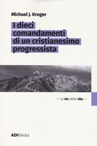 Michael J. Kruger - I dieci comandamenti di un cristianesimo progressista