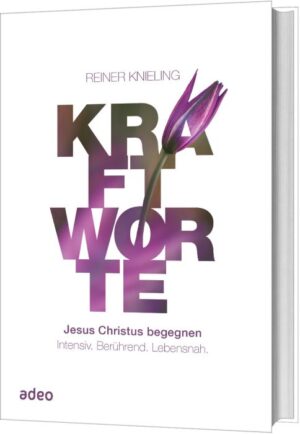 Reiner Knieling - Kraftworte - Jesus Christus begegnen